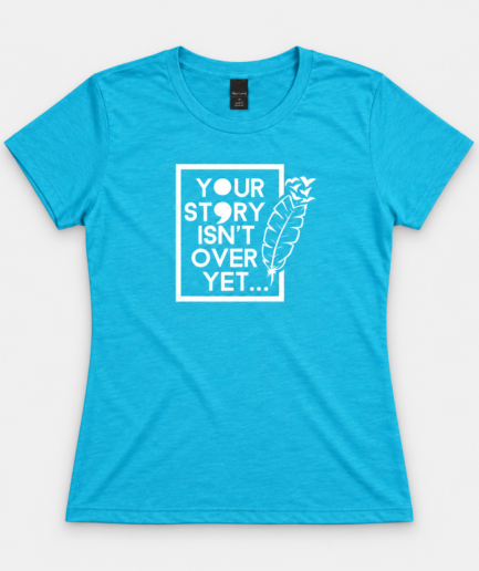 Women's Aqua Your Story Isn't Over Yet T-Shirt