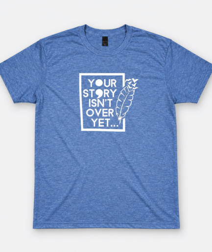 Unisex Blue Your Story Isn’t Over Yet T-Shirt